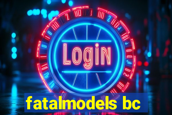 fatalmodels bc